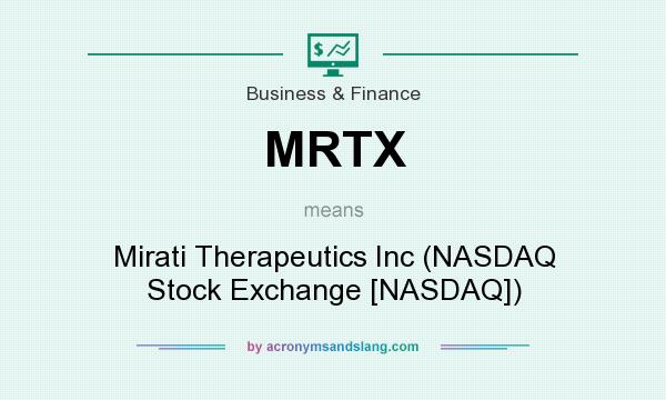 What does MRTX mean? It stands for Mirati Therapeutics Inc (NASDAQ Stock Exchange [NASDAQ])