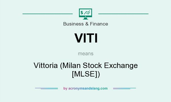 What does VITI mean? It stands for Vittoria (Milan Stock Exchange [MLSE])