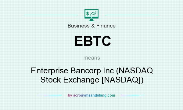 What does EBTC mean? It stands for Enterprise Bancorp Inc (NASDAQ Stock Exchange [NASDAQ])