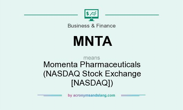 What does MNTA mean? It stands for Momenta Pharmaceuticals (NASDAQ Stock Exchange [NASDAQ])