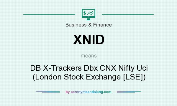 What does XNID mean? It stands for DB X-Trackers Dbx CNX Nifty Uci (London Stock Exchange [LSE])