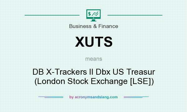 What does XUTS mean? It stands for DB X-Trackers II Dbx US Treasur (London Stock Exchange [LSE])