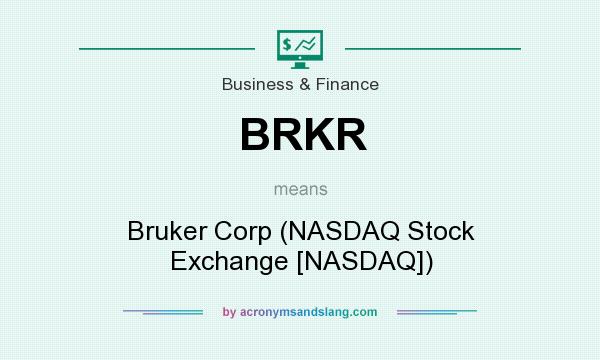 What does BRKR mean? It stands for Bruker Corp (NASDAQ Stock Exchange [NASDAQ])