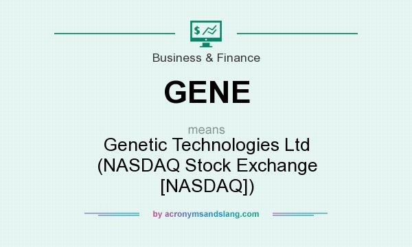 What does GENE mean? It stands for Genetic Technologies Ltd (NASDAQ Stock Exchange [NASDAQ])