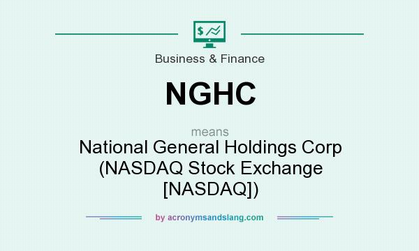 What does NGHC mean? It stands for National General Holdings Corp (NASDAQ Stock Exchange [NASDAQ])
