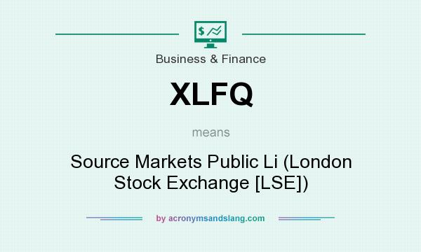 What does XLFQ mean? It stands for Source Markets Public Li (London Stock Exchange [LSE])