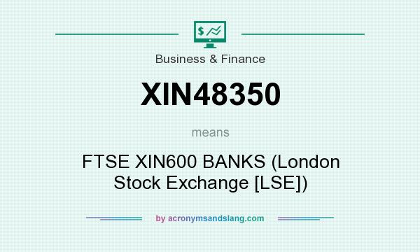 What does XIN48350 mean? It stands for FTSE XIN600 BANKS (London Stock Exchange [LSE])