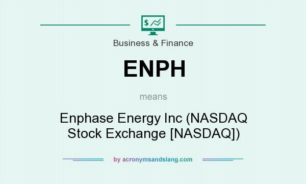 What does ENPH mean? It stands for Enphase Energy Inc (NASDAQ Stock Exchange [NASDAQ])