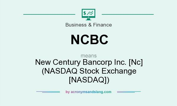 What does NCBC mean? It stands for New Century Bancorp Inc. [Nc] (NASDAQ Stock Exchange [NASDAQ])