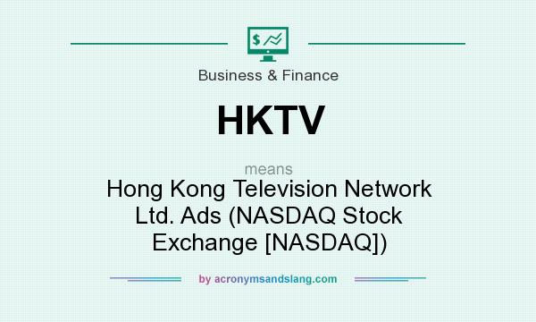 What does HKTV mean? It stands for Hong Kong Television Network Ltd. Ads (NASDAQ Stock Exchange [NASDAQ])
