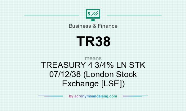 What does TR38 mean? It stands for TREASURY 4 3/4% LN STK 07/12/38 (London Stock Exchange [LSE])