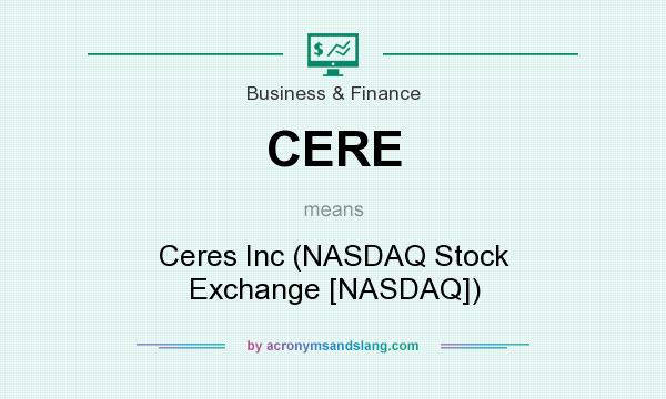What does CERE mean? It stands for Ceres Inc (NASDAQ Stock Exchange [NASDAQ])