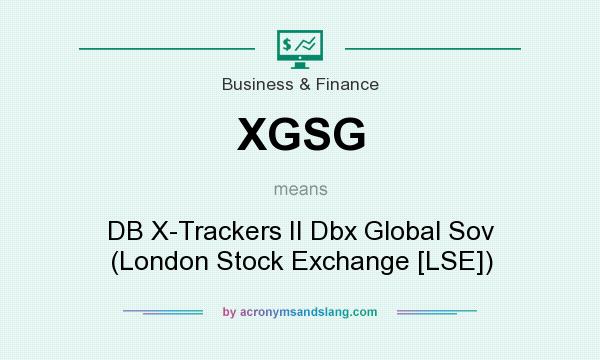 What does XGSG mean? It stands for DB X-Trackers II Dbx Global Sov (London Stock Exchange [LSE])