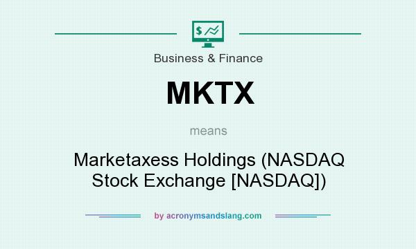 What does MKTX mean? It stands for Marketaxess Holdings (NASDAQ Stock Exchange [NASDAQ])