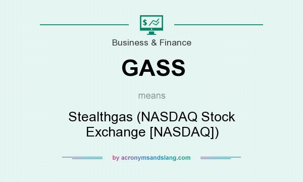 What does GASS mean? It stands for Stealthgas (NASDAQ Stock Exchange [NASDAQ])