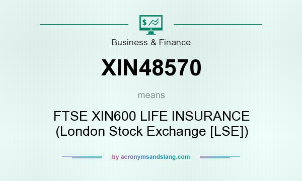 What does XIN48570 mean? It stands for FTSE XIN600 LIFE INSURANCE (London Stock Exchange [LSE])