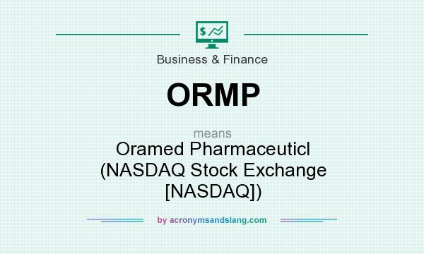 What does ORMP mean? It stands for Oramed Pharmaceuticl (NASDAQ Stock Exchange [NASDAQ])