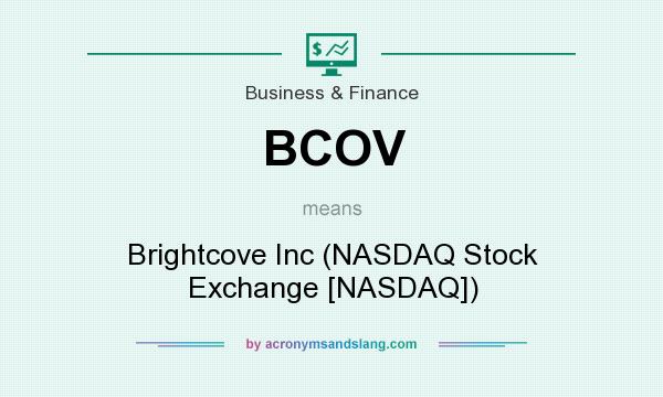 What does BCOV mean? It stands for Brightcove Inc (NASDAQ Stock Exchange [NASDAQ])