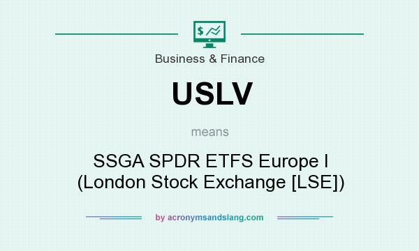 What does USLV mean? It stands for SSGA SPDR ETFS Europe I (London Stock Exchange [LSE])