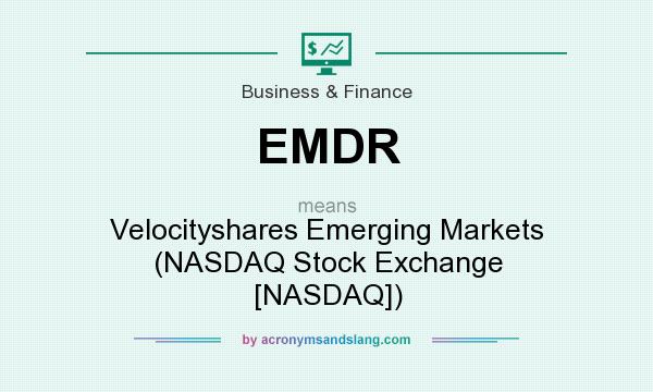 What does EMDR mean? It stands for Velocityshares Emerging Markets (NASDAQ Stock Exchange [NASDAQ])