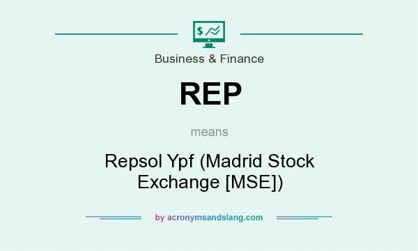 What does REP mean? It stands for Repsol Ypf (Madrid Stock Exchange [MSE])