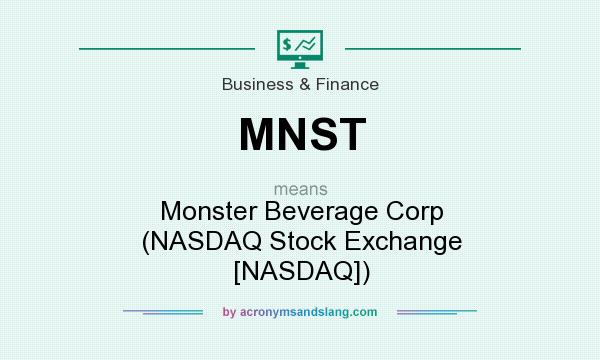 What does MNST mean? It stands for Monster Beverage Corp (NASDAQ Stock Exchange [NASDAQ])