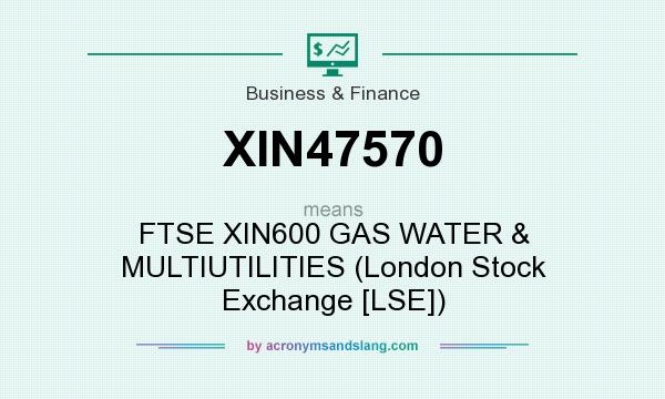 What does XIN47570 mean? It stands for FTSE XIN600 GAS WATER & MULTIUTILITIES (London Stock Exchange [LSE])