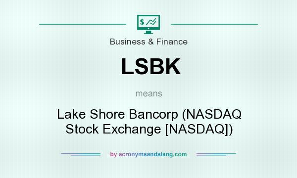 What does LSBK mean? It stands for Lake Shore Bancorp (NASDAQ Stock Exchange [NASDAQ])