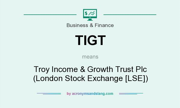 What does TIGT mean? It stands for Troy Income & Growth Trust Plc (London Stock Exchange [LSE])