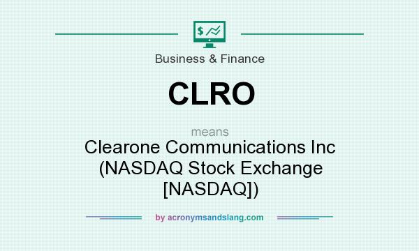 What does CLRO mean? It stands for Clearone Communications Inc (NASDAQ Stock Exchange [NASDAQ])