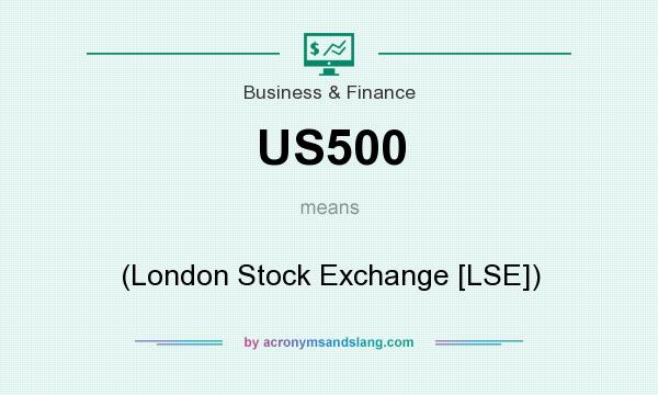 What does US500 mean? It stands for (London Stock Exchange [LSE])