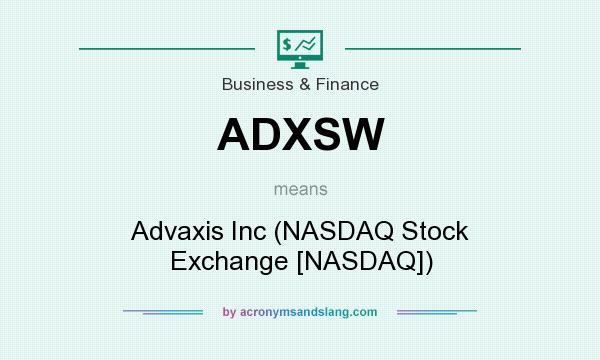 What does ADXSW mean? It stands for Advaxis Inc (NASDAQ Stock Exchange [NASDAQ])