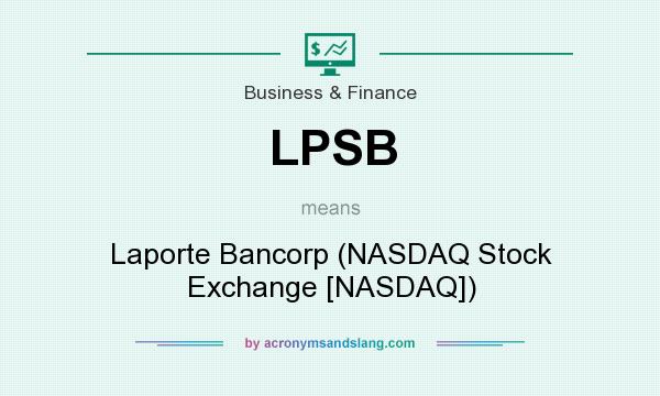 What does LPSB mean? It stands for Laporte Bancorp (NASDAQ Stock Exchange [NASDAQ])