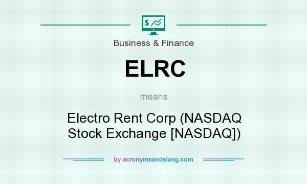 What does ELRC mean? It stands for Electro Rent Corp (NASDAQ Stock Exchange [NASDAQ])