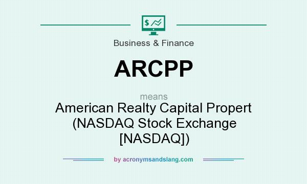 What does ARCPP mean? It stands for American Realty Capital Propert (NASDAQ Stock Exchange [NASDAQ])