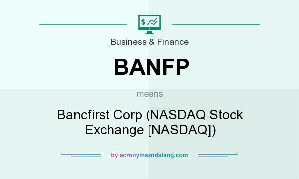 What does BANFP mean? It stands for Bancfirst Corp (NASDAQ Stock Exchange [NASDAQ])