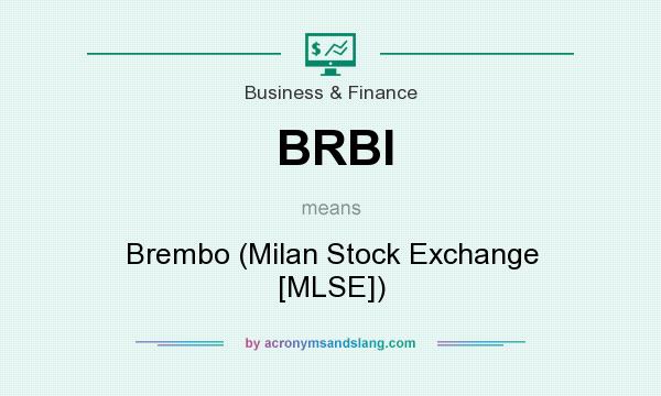 What does BRBI mean? It stands for Brembo (Milan Stock Exchange [MLSE])