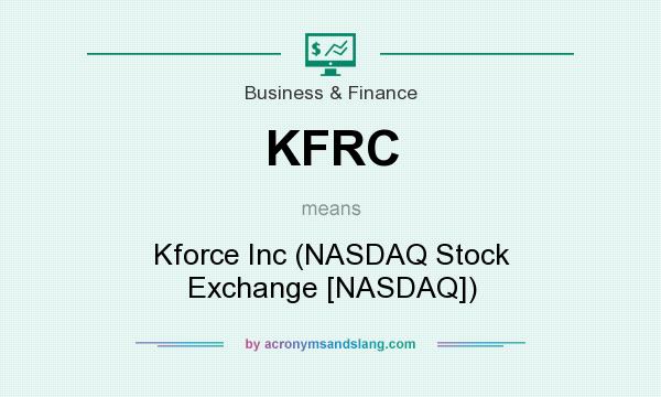 What does KFRC mean? It stands for Kforce Inc (NASDAQ Stock Exchange [NASDAQ])