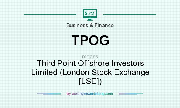 What does TPOG mean? It stands for Third Point Offshore Investors Limited (London Stock Exchange [LSE])
