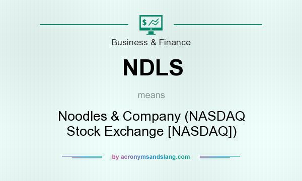 What does NDLS mean? It stands for Noodles & Company (NASDAQ Stock Exchange [NASDAQ])
