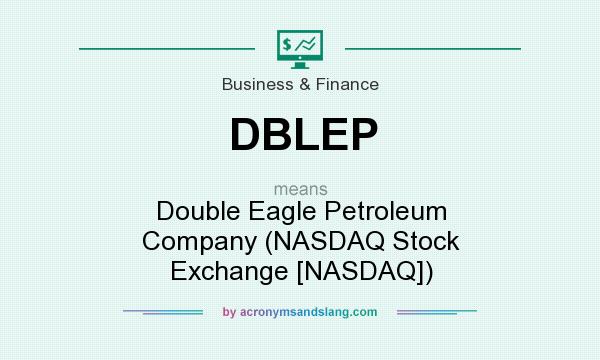 What does DBLEP mean? It stands for Double Eagle Petroleum Company (NASDAQ Stock Exchange [NASDAQ])