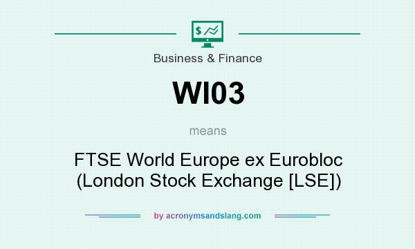 What does WI03 mean? It stands for FTSE World Europe ex Eurobloc (London Stock Exchange [LSE])