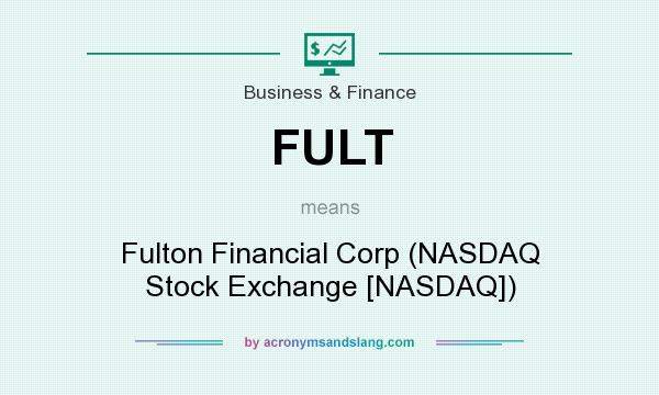 What does FULT mean? It stands for Fulton Financial Corp (NASDAQ Stock Exchange [NASDAQ])