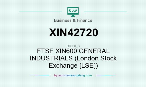 What does XIN42720 mean? It stands for FTSE XIN600 GENERAL INDUSTRIALS (London Stock Exchange [LSE])