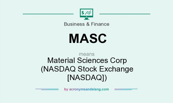 What does MASC mean? It stands for Material Sciences Corp (NASDAQ Stock Exchange [NASDAQ])
