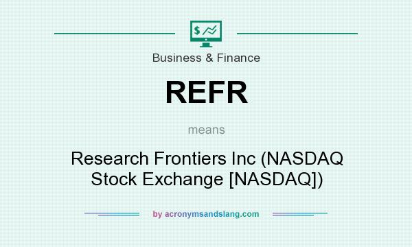 What does REFR mean? It stands for Research Frontiers Inc (NASDAQ Stock Exchange [NASDAQ])