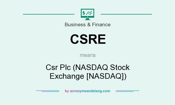 What does CSRE mean? It stands for Csr Plc (NASDAQ Stock Exchange [NASDAQ])