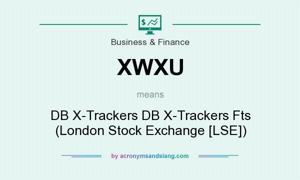 What does XWXU mean? It stands for DB X-Trackers DB X-Trackers Fts (London Stock Exchange [LSE])