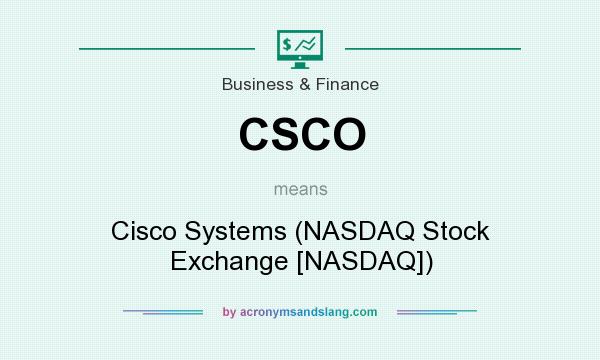 What does CSCO mean? It stands for Cisco Systems (NASDAQ Stock Exchange [NASDAQ])