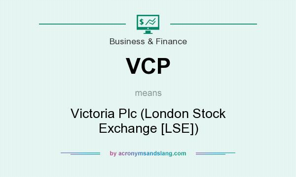 What does VCP mean? It stands for Victoria Plc (London Stock Exchange [LSE])